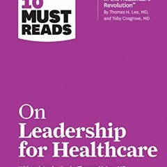 View [PDF EBOOK EPUB KINDLE] HBR's 10 Must Reads on Leadership for Healthcare (with bonus article by