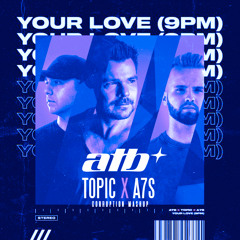 Topic x A7S vs. Twisted Melodiez & ParaNoiZ - Your Love (9PM) (Corruption Mashup)FREE DOWNLOAD
