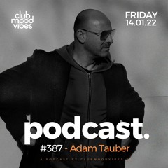 Club Mood Vibes Podcast #387 ─ Adam Tauber