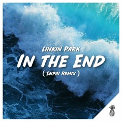 Linkin Park - In The End (Snpai Remix)