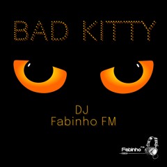 DJ Fabinho FM - Bad Kitty