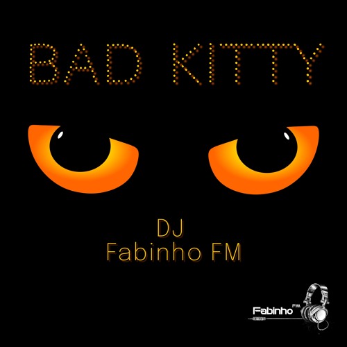 DJ Fabinho FM - Bad Kitty