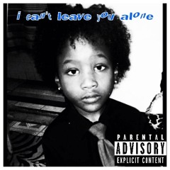 I cant leave you alone