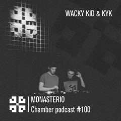 Monasterio Chamber Podcast #100 Wacky Kid & Kyk