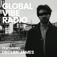 Global Vibe Radio 351 feat. Declan James