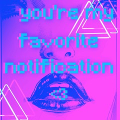 𝘺𝘰𝘶'𝘳𝘦 𝘮𝘺 𝘧𝘢𝘷𝘰𝘳𝘪𝘵𝘦 𝘯𝘰𝘵𝘪𝘧𝘪𝘤𝘢𝘵𝘪𝘰𝘯 <3
