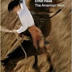 [View] [KINDLE PDF EBOOK EPUB] Ernst Haas: The American West by Paul Lowe,Ernst Haas 📩