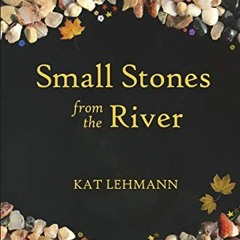 [Download] KINDLE 💞 Small Stones from the River: Meditations and Micropoems by  Kat