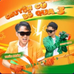 Chuyện Cũ Bỏ Qua 3 - Trúc Nhân