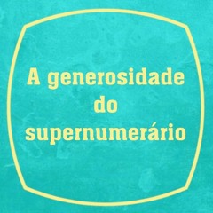 A generosidade do supernumerário