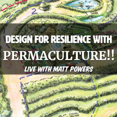 Episode 195 | Design for Resilience with Permaculture with Matt Powers