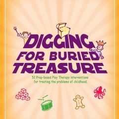 [Get] PDF 📍 Digging for Buried Treasure: 52 Prop-Based Play Therapy Interventions fo