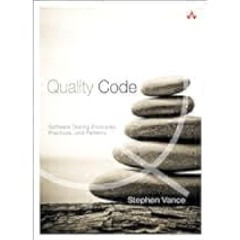 Quality Code: Software Testing Principles, Practices, and Patterns by Stephen Vance Full PDF