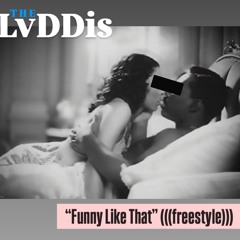 “Funny Like That” (((freestyle)))