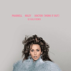 Pharrell Williams, Miley Cyrus - Doctor (Work It Out) (Dj Kala Remix)