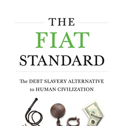 [DOWNLOAD] EPUB 📂 The Fiat Standard: The Debt Slavery Alternative to Human Civilizat