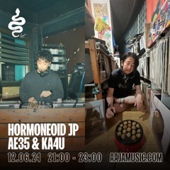 Hormoneoid JP w/ AE35 & KA4U - Aaja Channel 1 - 11 06 24