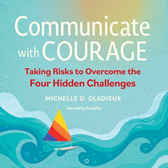 [FREE] PDF 📂 Communicate with Courage: Taking Risks to Overcome the Four Hidden Chal