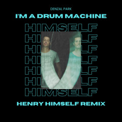 Denzal Park - I'm A Drum Machine (Henry Himself Remix)