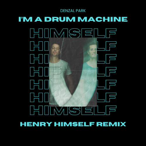 Denzal Park - I'm A Drum Machine (Henry Himself Remix)