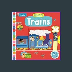 #^DOWNLOAD 📖 Busy Trains (Campbell Busy Books, 59)     Board book – April 14, 2022 Unlimited
