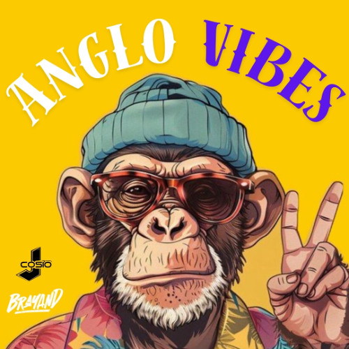 ANGLO VIBES  - DJ Cosio x DJ Brayand