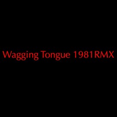 Wagging Tongue - 1981 RMX