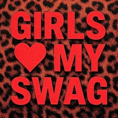 Girls Luv My Swag