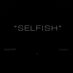 1600CP & 1026CJ ~ SELFISH (PROD. WHITE ACE)(LEAK 2023)