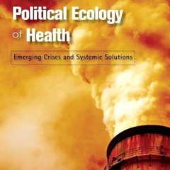 read✔ Global Warming and the Political Ecology of Health: Emerging Crises and