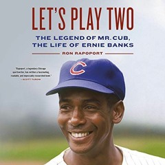 [Access] EPUB 📖 Let's Play Two: The Legend of Mr. Cub, the Life of Ernie Banks by  R