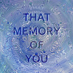 That Memory of you