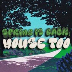 SPRING IS BACK, HOUSE TOO