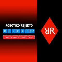 Robotiko Rejekto - Rejekto! [ Marco Drago Re-Boot Mix ]