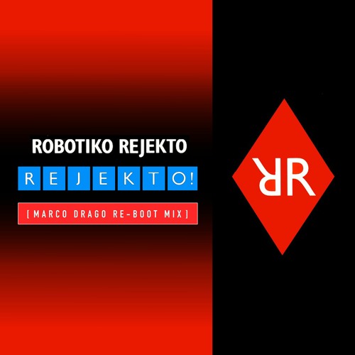 Robotiko Rejekto - Rejekto! [ Marco Drago Re-Boot Mix ]