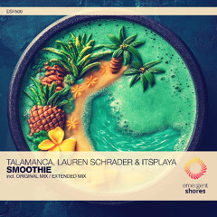 Talamanca, Lauren Schrader & ItsPlaya - Smoothie (Original Mix) [ESH500]