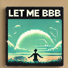 LET ME bbb