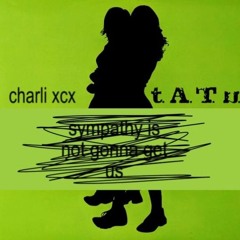Charli XCX vs T.a.t.u. - Sympathy is not gonna get us (Mashup)