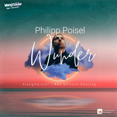 Philipp Poisel - Wunder (klangmeister | Ben Strauch Bootleg) *jetzt kostenfrei downloaden*