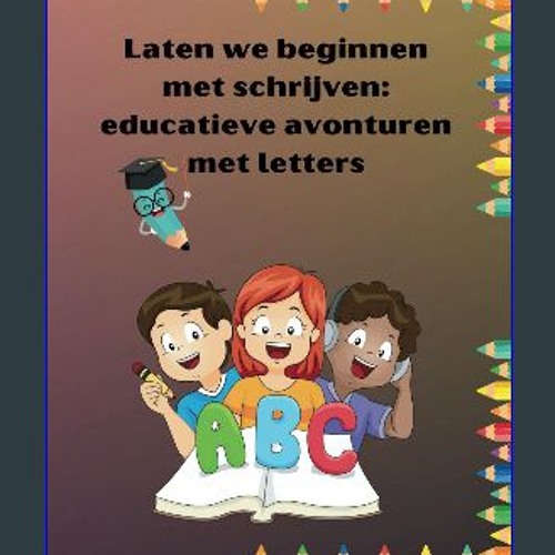 PDF [READ] ⚡ Laten we beginnen met schrijven: educatieve avonturen met letters.: Een boek om te le