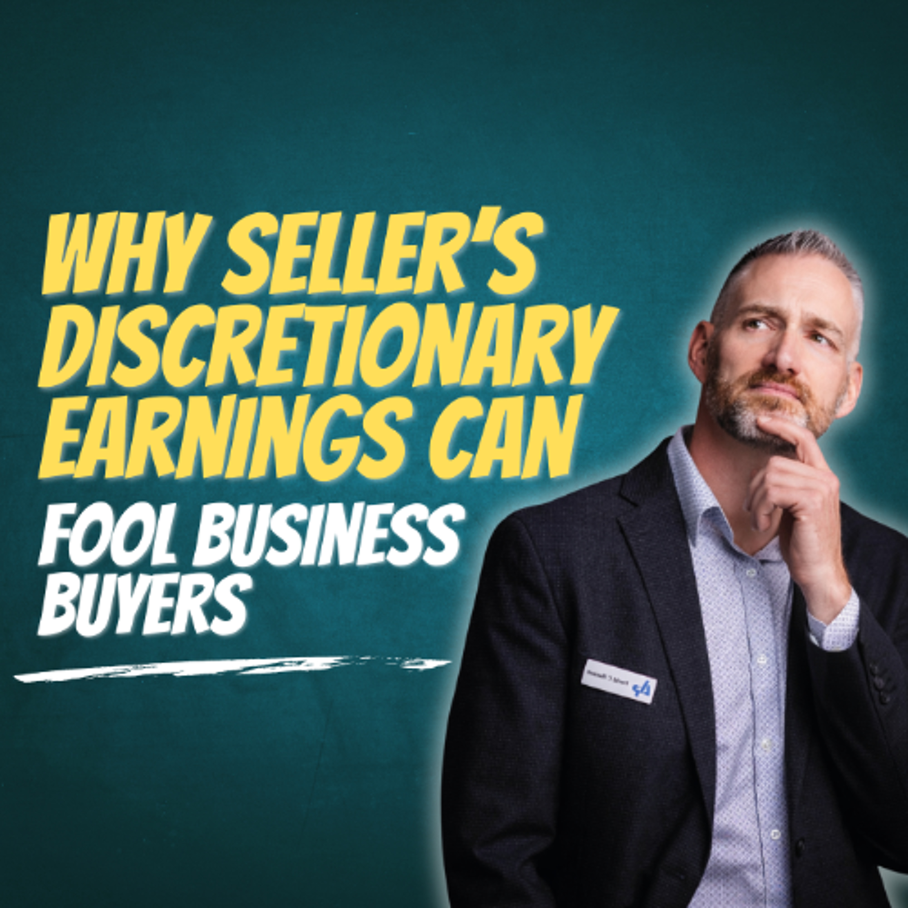 Why Seller’s Discretionary Earnings Can Fool Business Buyers