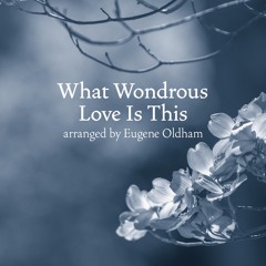 What Wondrous Love Is This (2 part treble) - Eugene Oldham