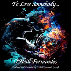 To Love Somebody (O'Neill Fernandes)