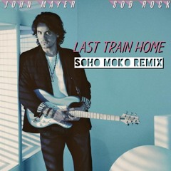 John Mayer - Last Train Home (Soho Moko Remix)