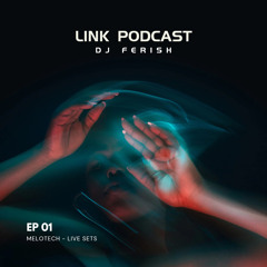 Dj Ferish - Link Podcast - MeloTech EP 01