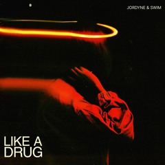 SWIM & Jordyne - Like A Drug