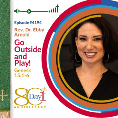 Go Outside and Play! - Episode 4194 | Rev. Dr. Ebby Arnold | Genesis 15:1-6 | August 10, 2025