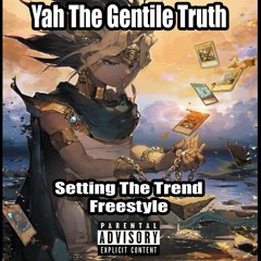 (15) Yah The Gentile Truth -Trend Freestyle -Setting The Trend