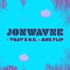 Jonwayne - That's O.K. (MUZ Flip)