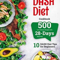 DOWNLOAD PDF 🗂️ The DASH Diet Cookbook: 500 Low-Sodium Recipes with 28-Days Meal Pla